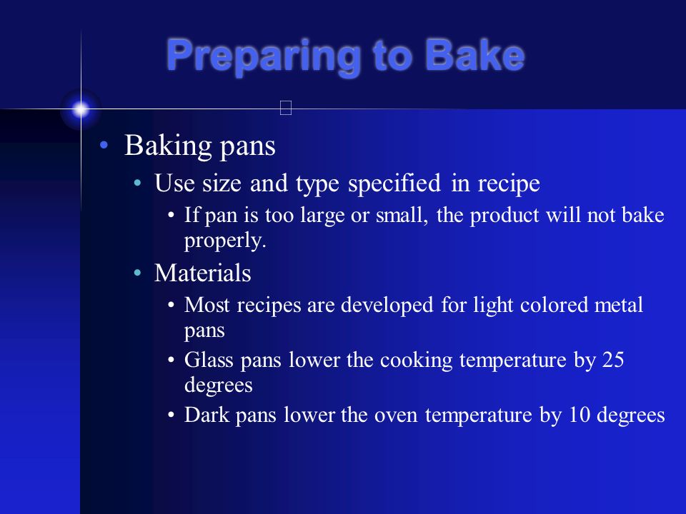Preparing to Bake Baking pans Use size and type specified in recipe