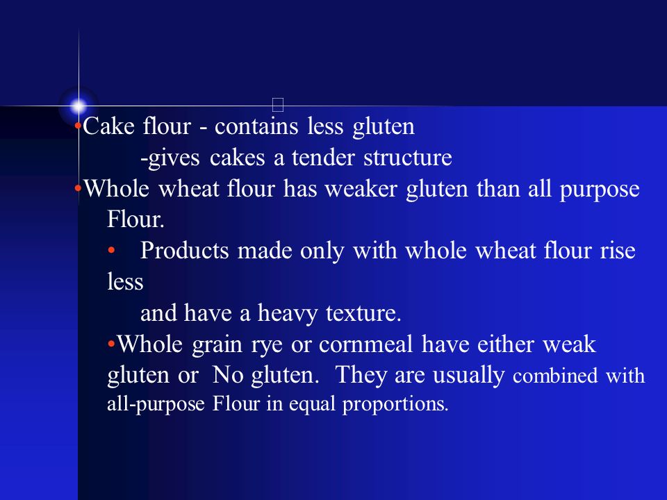 Cake flour - contains less gluten