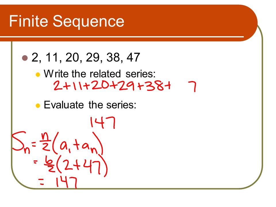 Finite Sequence 2, 11, 20, 29, 38, 47 Write the related series: