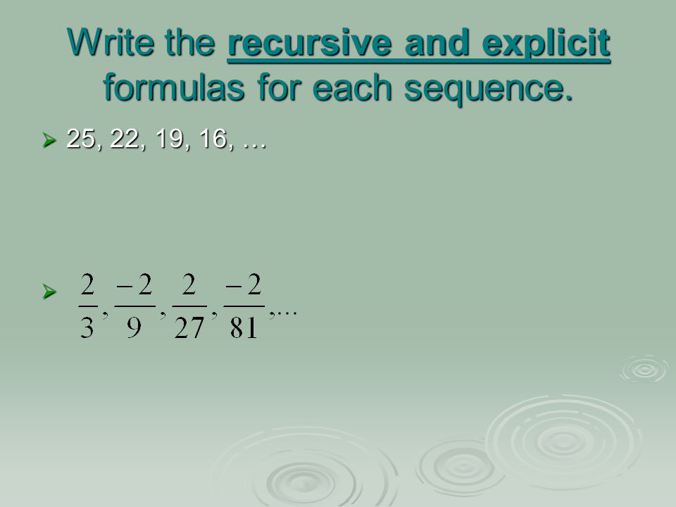 Write the recursive and explicit formulas for each sequence.