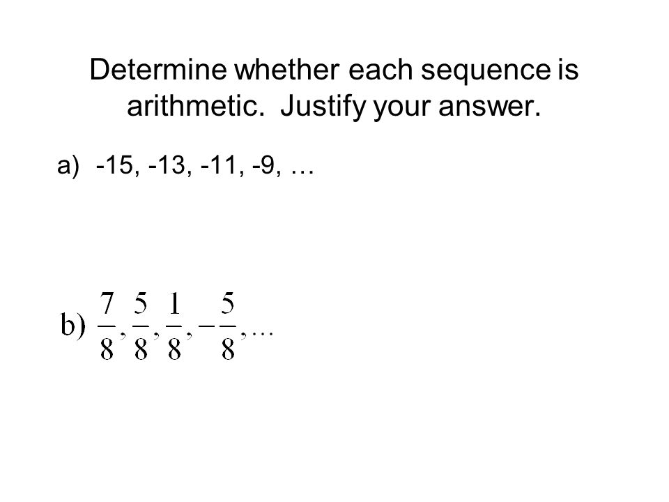 Determine whether each sequence is arithmetic. Justify your answer.
