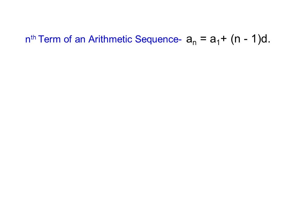 nth Term of an Arithmetic Sequence- an = a1+ (n - 1)d.
