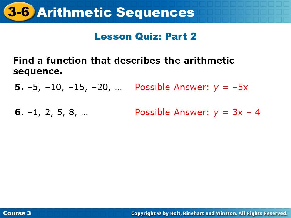Lesson Quiz: Part 2 Find a function that describes the arithmetic sequence. 5. –5, –10, –15, –20, …