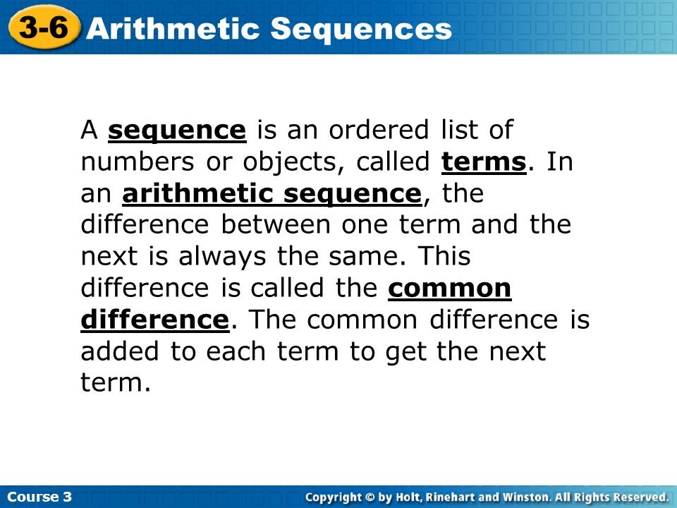 A sequence is an ordered list of numbers or objects, called terms