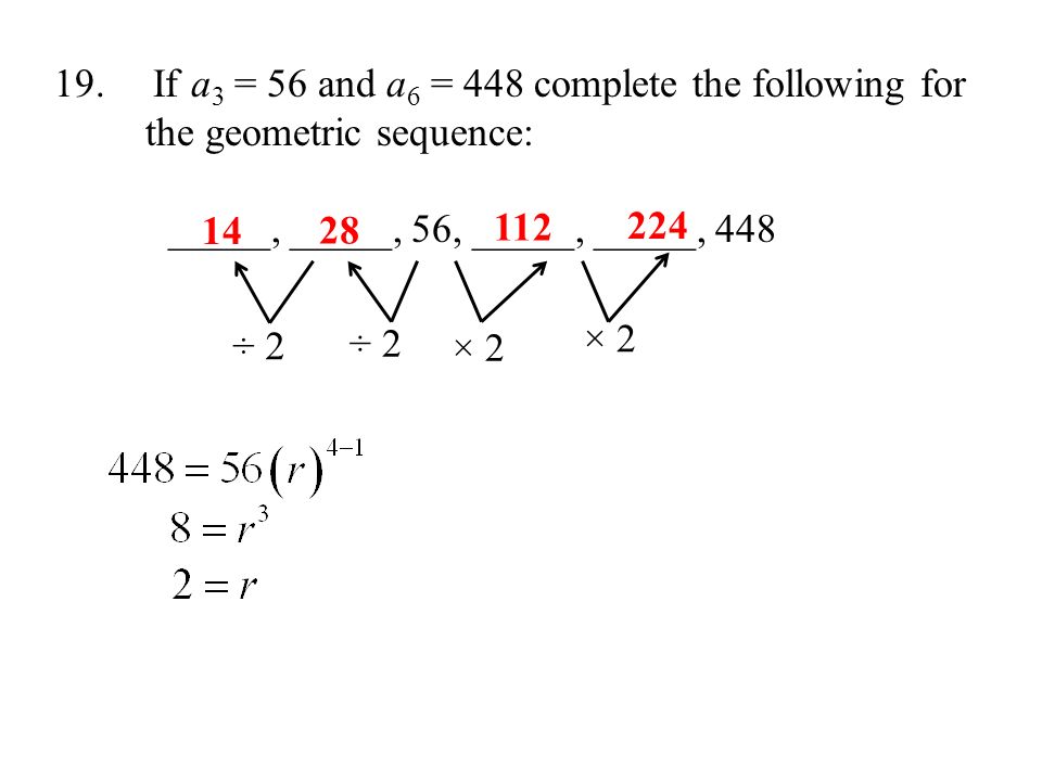 If a3 = 56 and a6 = 448 complete the following for