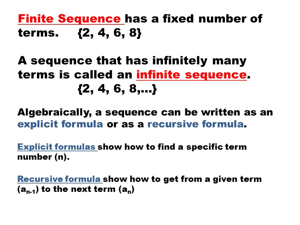 Finite Sequence has a fixed number of terms. {2, 4, 6, 8}