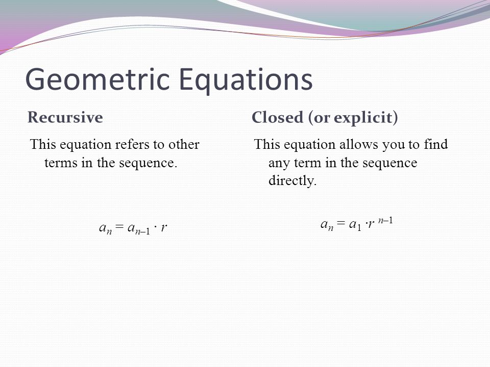 Geometric Equations Recursive Closed (or explicit)