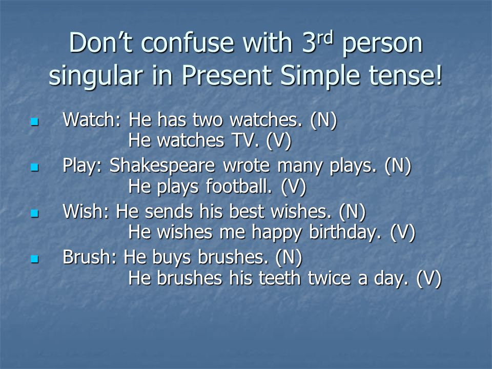 Don’t confuse with 3rd person singular in Present Simple tense!