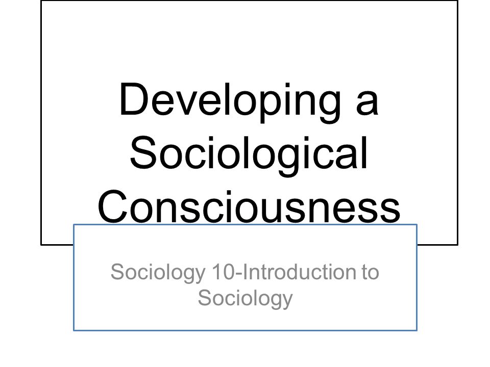Developing a Sociological Consciousness