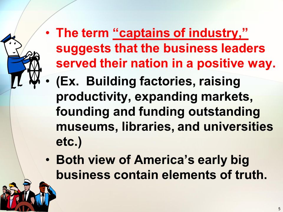 The term captains of industry, suggests that the business leaders served their nation in a positive way.