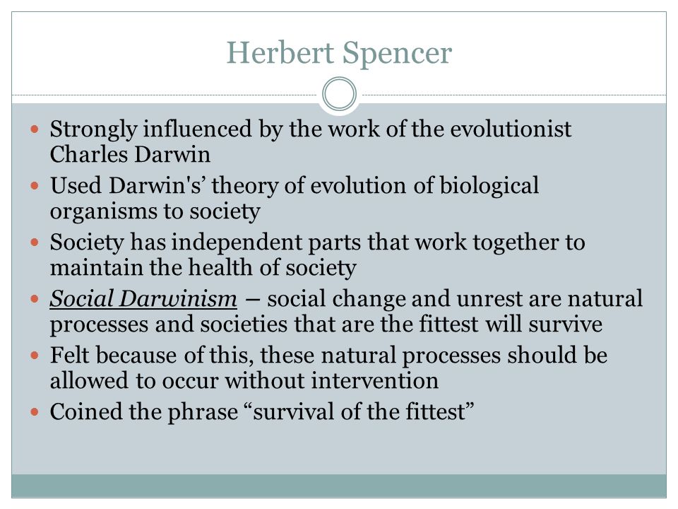 Herbert Spencer Strongly influenced by the work of the evolutionist Charles Darwin.