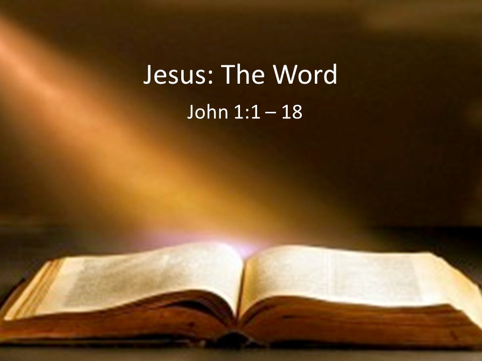 Jesus: The Word John 1:1 – 18
