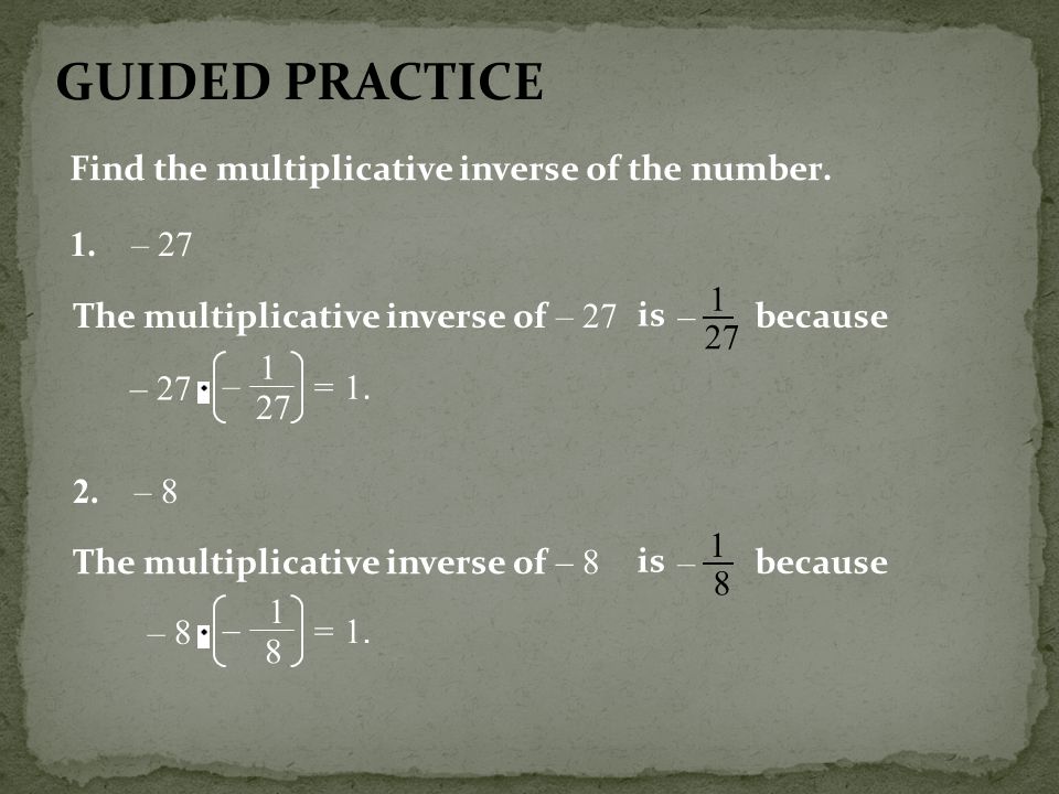 GUIDED PRACTICE Find the multiplicative inverse of the number. 1. – 27