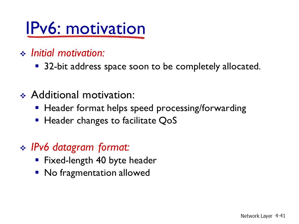 IPv6: motivation Initial motivation: Additional motivation: