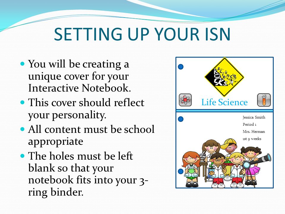 SETTING UP YOUR ISN You will be creating a unique cover for your Interactive Notebook. This cover should reflect your personality.