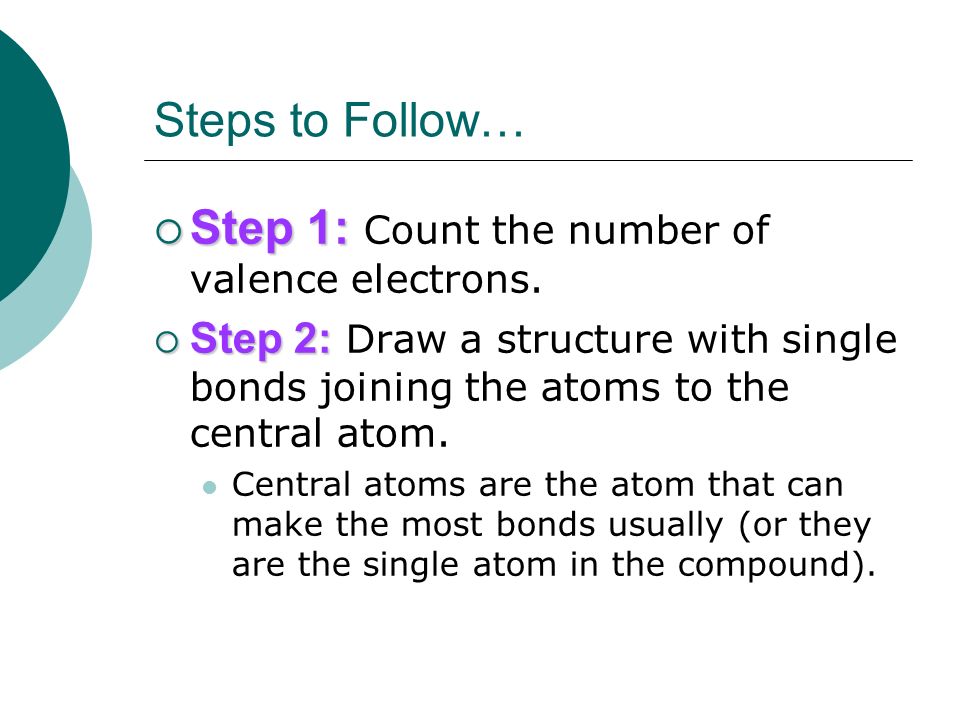 Step 1: Count the number of valence electrons.