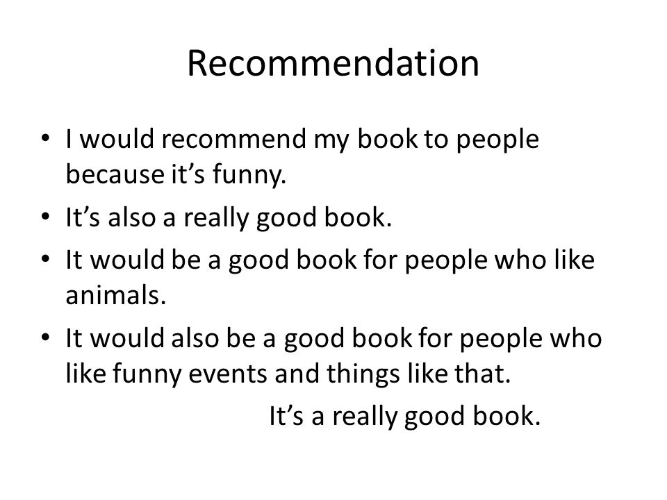 Recommendation I would recommend my book to people because it’s funny.