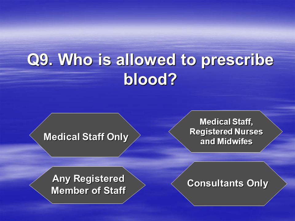 Q9. Who is allowed to prescribe blood