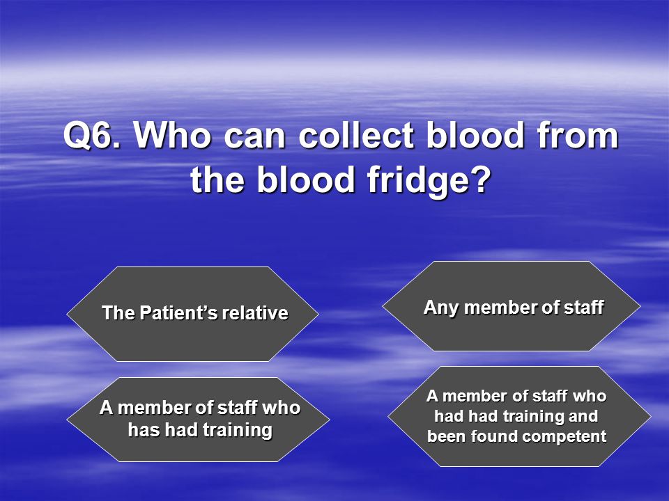 Q6. Who can collect blood from the blood fridge