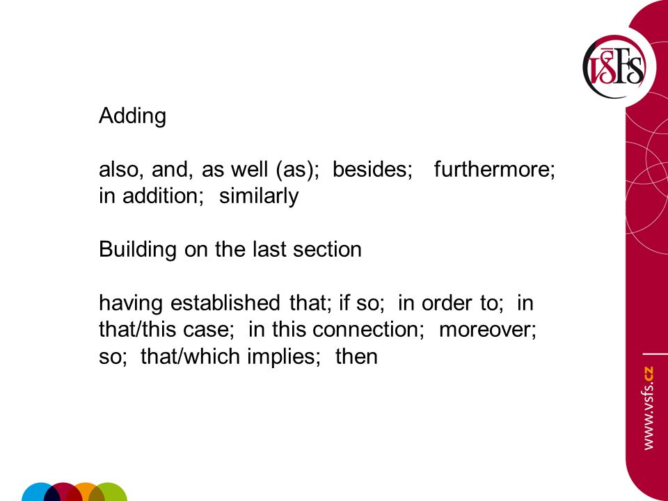 Adding also, and, as well (as); besides; furthermore; in addition; similarly. Building on the last section.