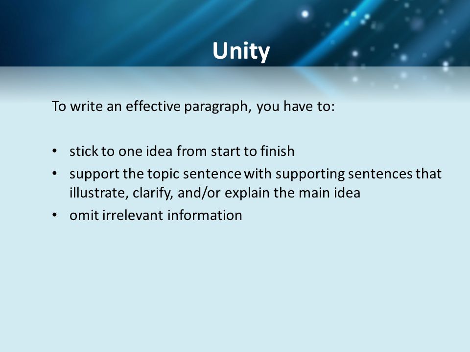 Unity To write an effective paragraph, you have to: