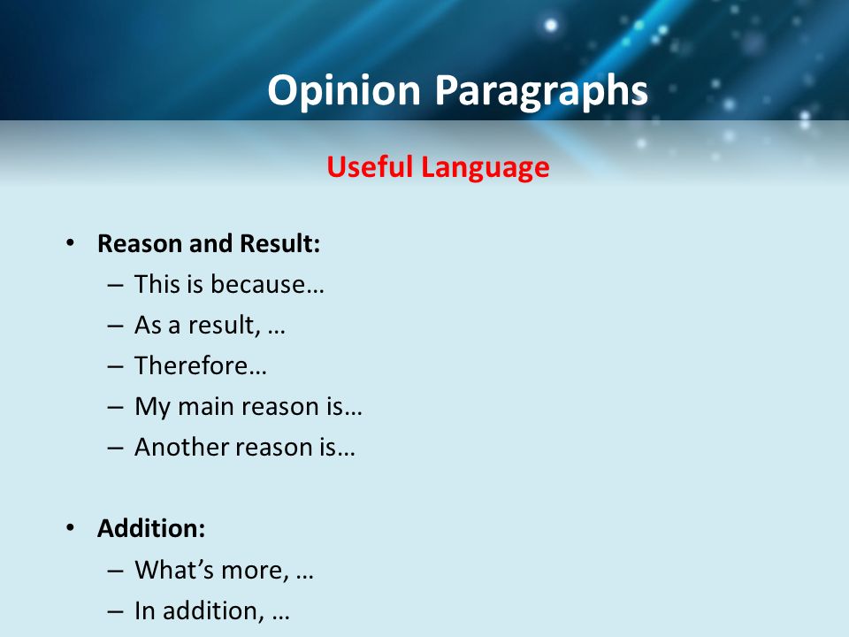 Opinion Paragraphs Useful Language Reason and Result: This is because…
