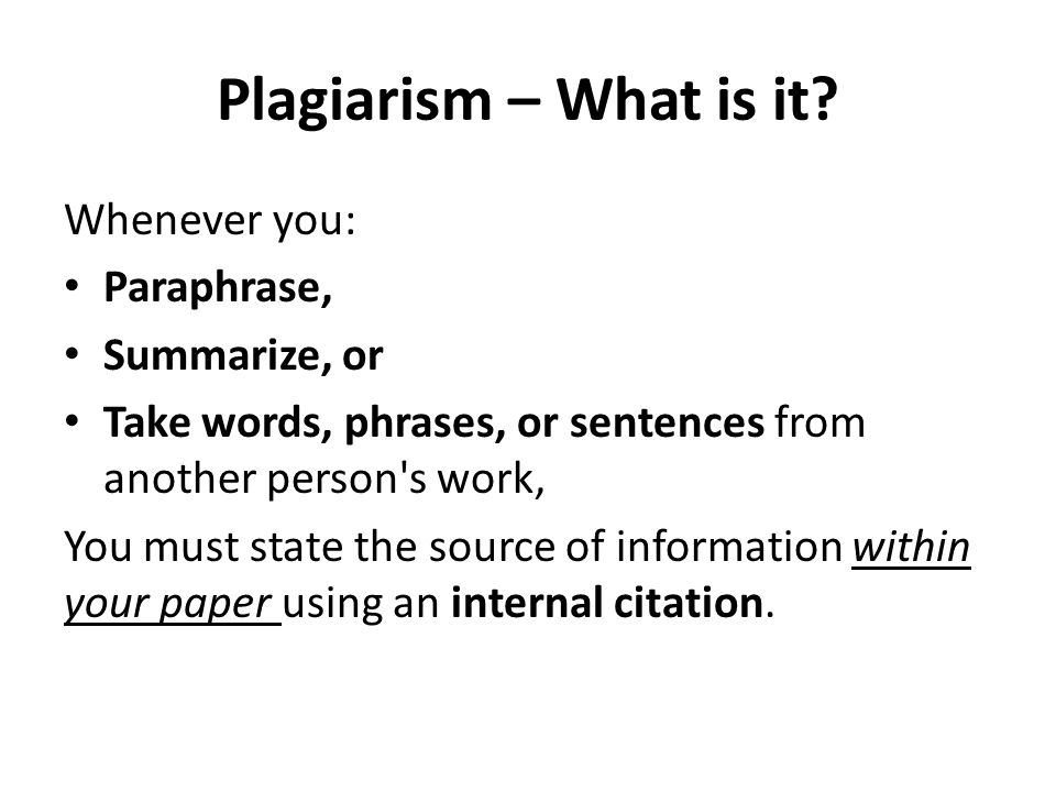 Plagiarism – What is it Whenever you: Paraphrase, Summarize, or