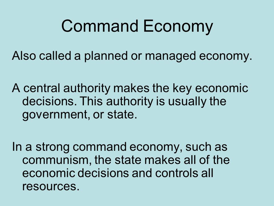 Command Economy Also called a planned or managed economy.