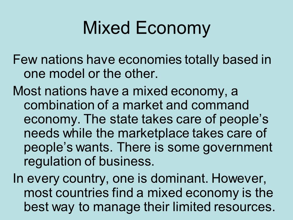 Mixed Economy Few nations have economies totally based in one model or the other.