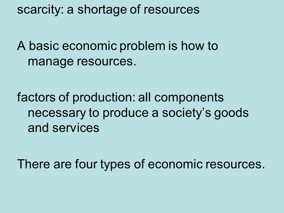 scarcity: a shortage of resources