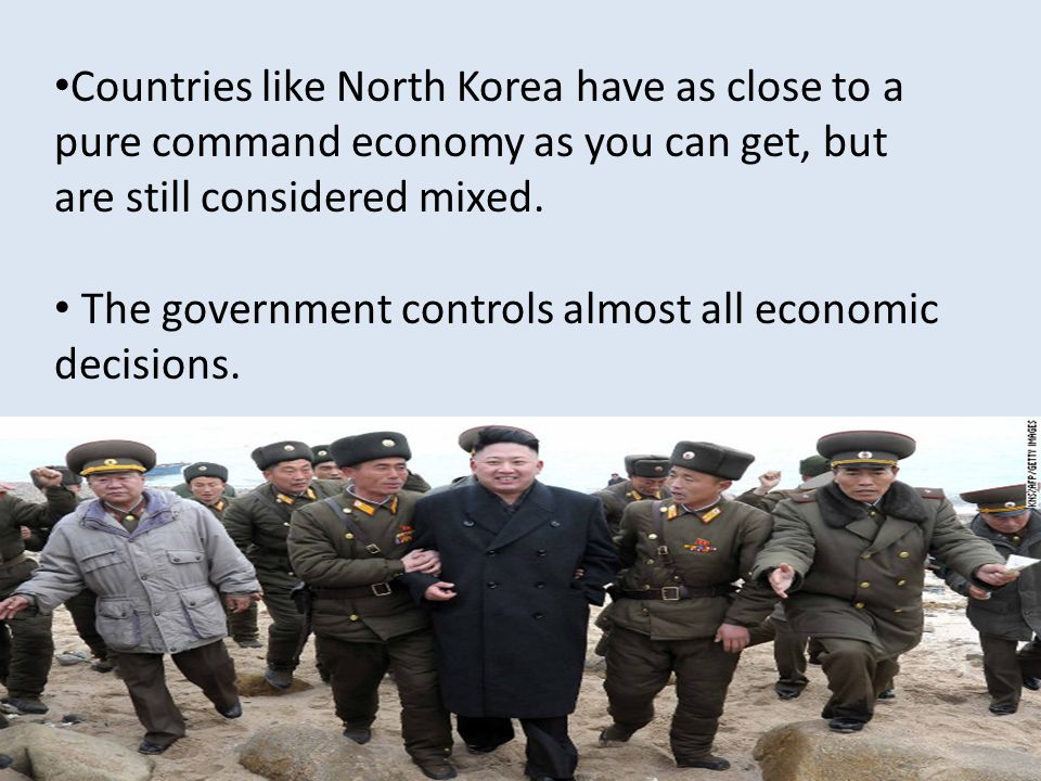 Countries like North Korea have as close to a pure command economy as you can get, but are still considered mixed.