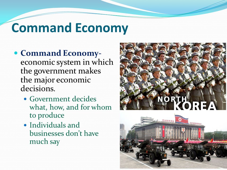 Command Economy Command Economy- economic system in which the government makes the major economic decisions.