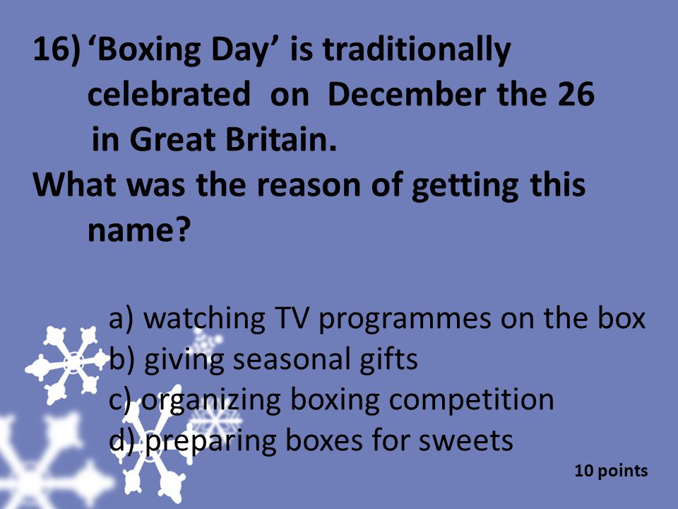 ‘Boxing Day’ is traditionally celebrated on December the 26