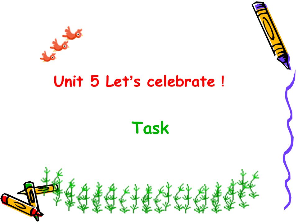Unit 5 Let’s celebrate！ Task