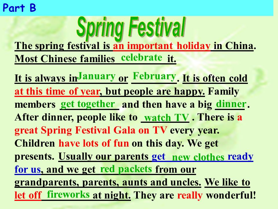 Part B Spring Festival. The spring festival is an important holiday in China. Most Chinese families it.