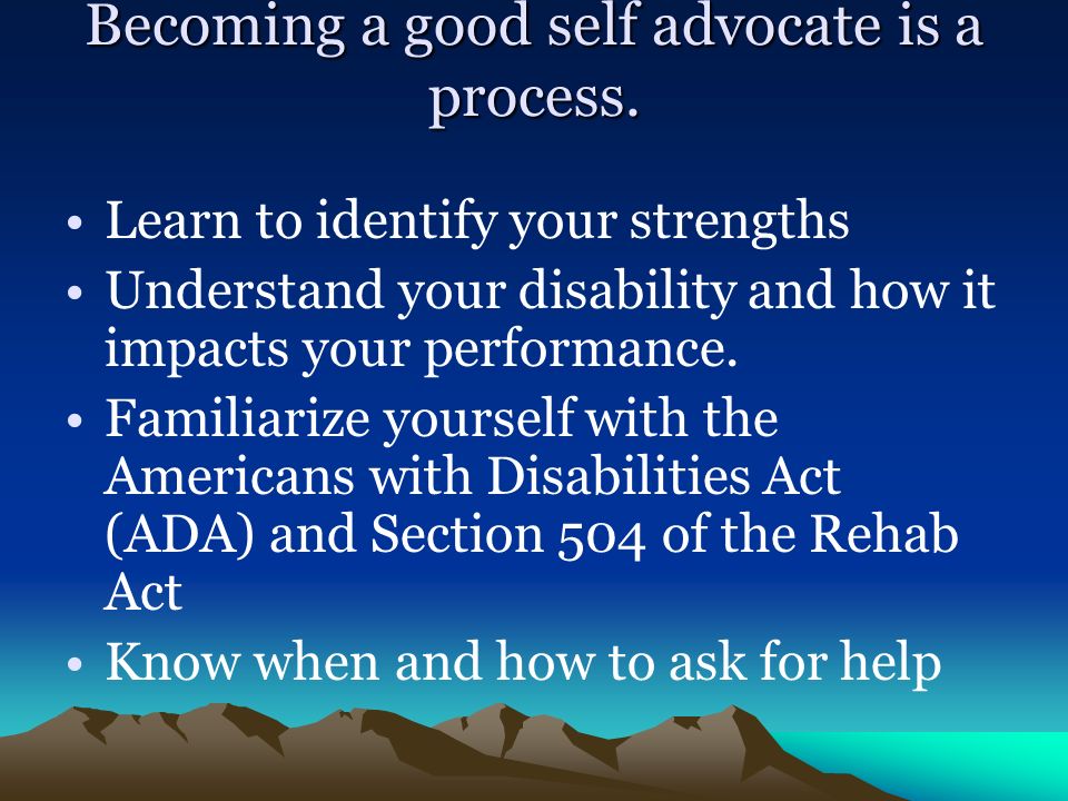Becoming a good self advocate is a process.