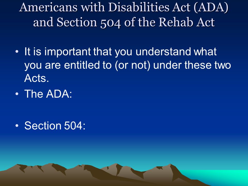Americans with Disabilities Act (ADA) and Section 504 of the Rehab Act