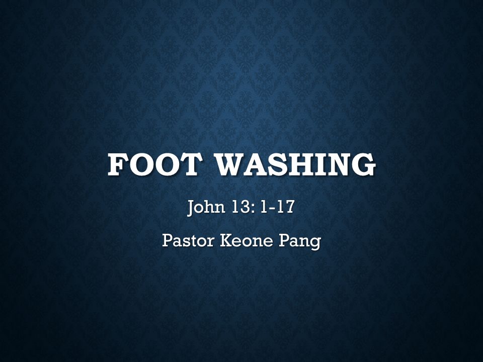 John 13: 1-17 Pastor Keone Pang