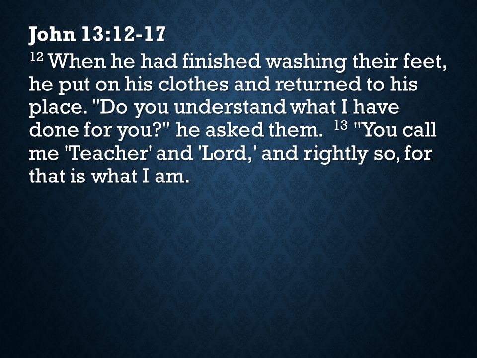 John 13: When he had finished washing their feet, he put on his clothes and returned to his place.