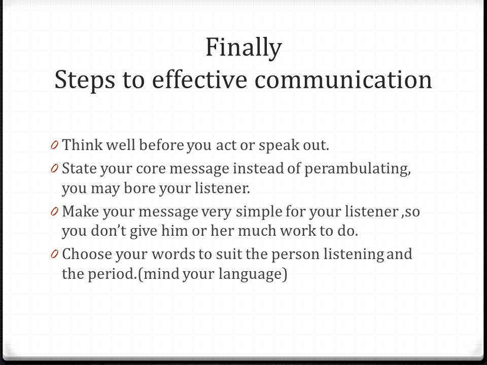 Finally Steps to effective communication