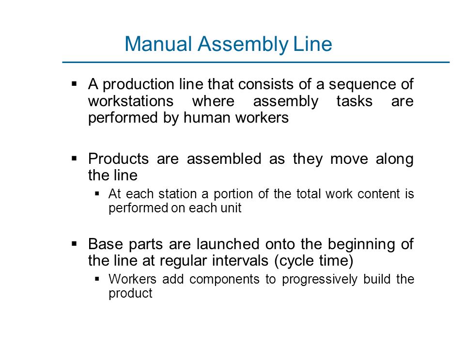 Manual Assembly Line A production line that consists of a sequence of workstations where assembly tasks are performed by human workers.