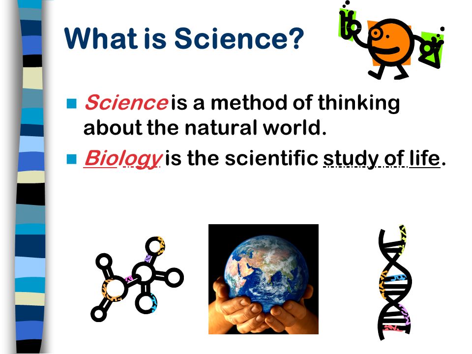 What is Science. Science is a method of thinking about the natural world.