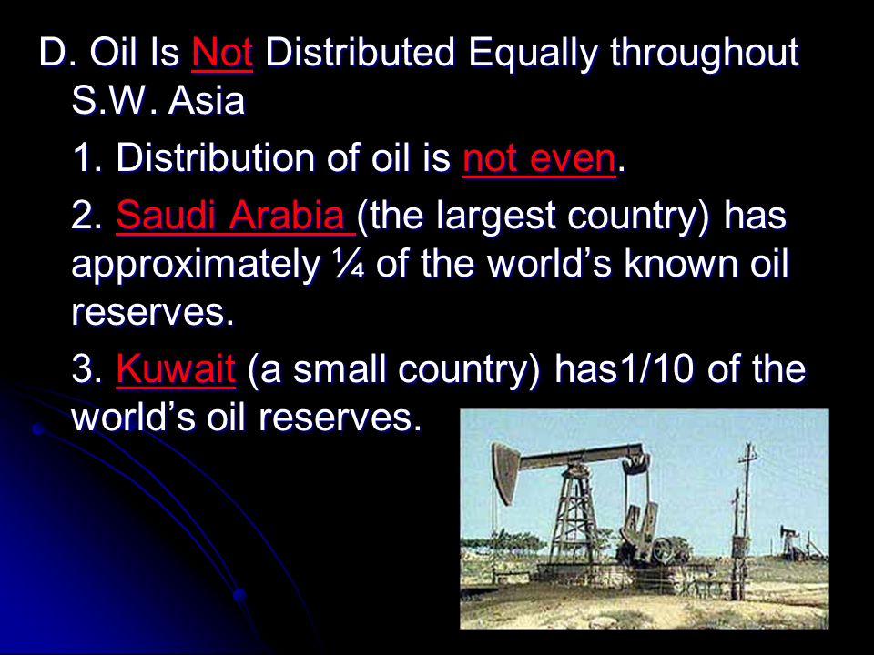 D. Oil Is Not Distributed Equally throughout S.W. Asia