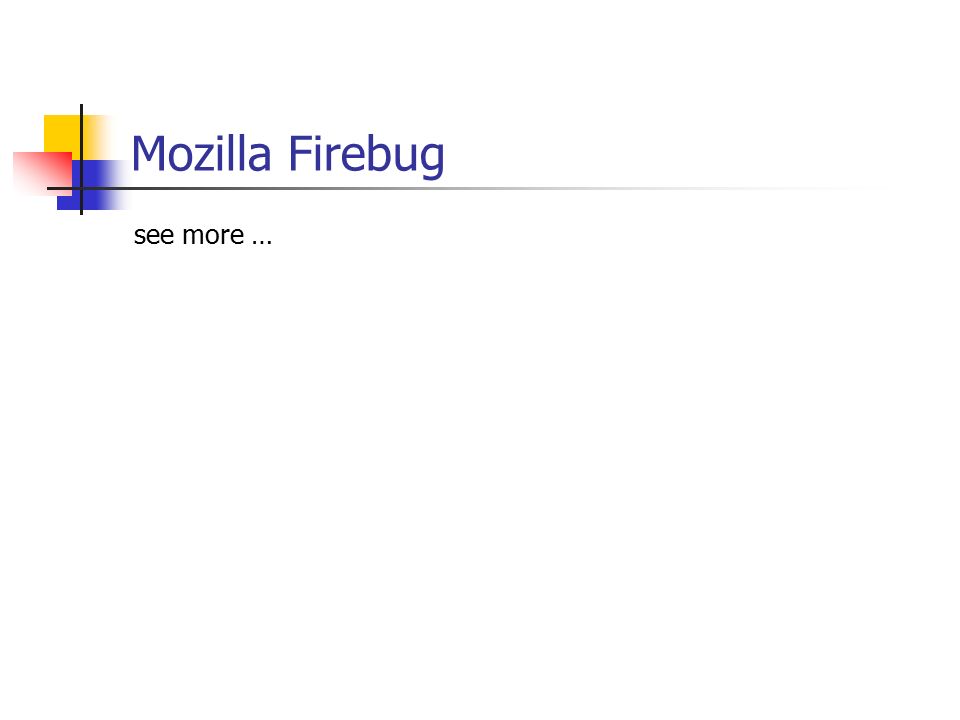 Mozilla Firebug see more …