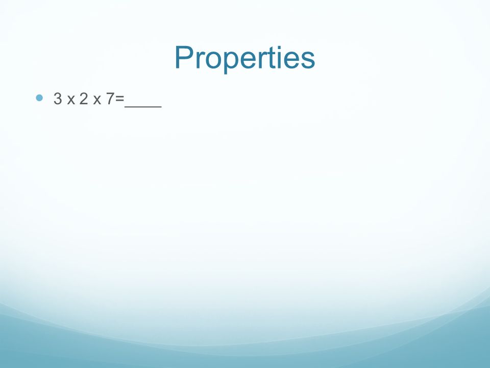 Properties 3 x 2 x 7=____