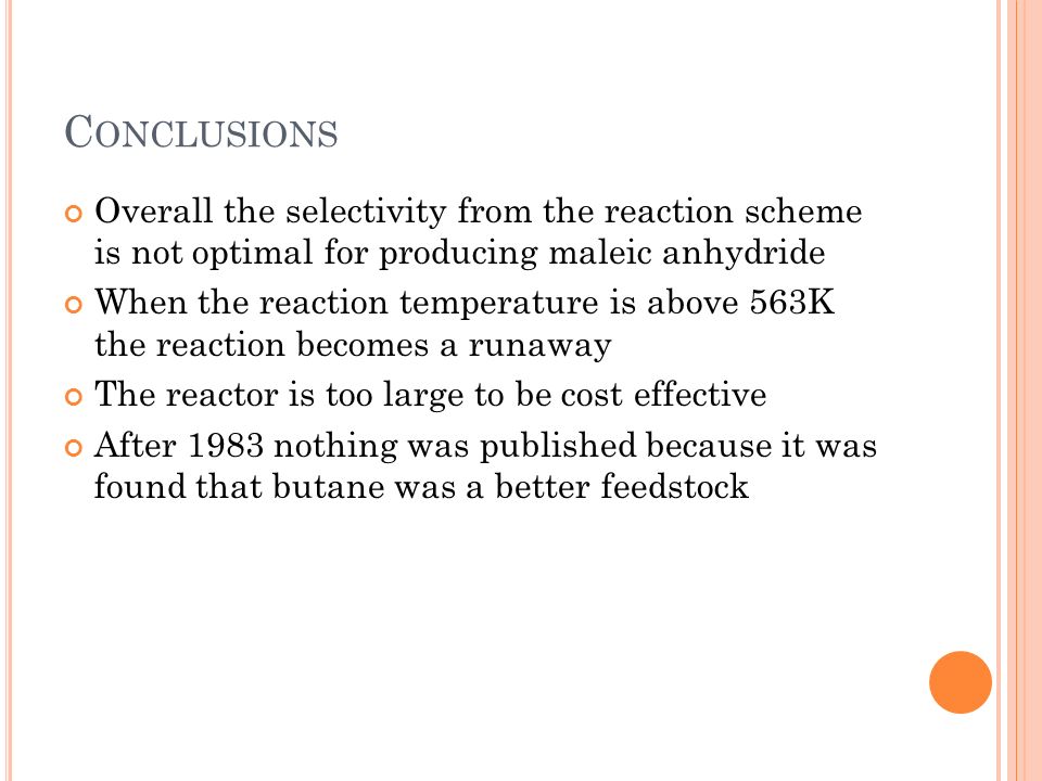Conclusions Overall the selectivity from the reaction scheme is not optimal for producing maleic anhydride.
