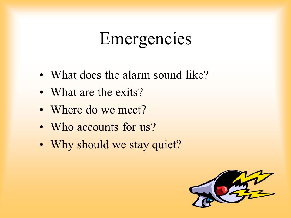 Emergencies What does the alarm sound like What are the exits