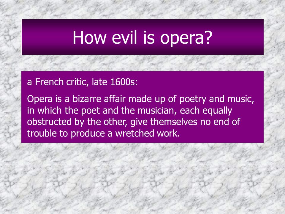 How evil is opera a French critic, late 1600s: