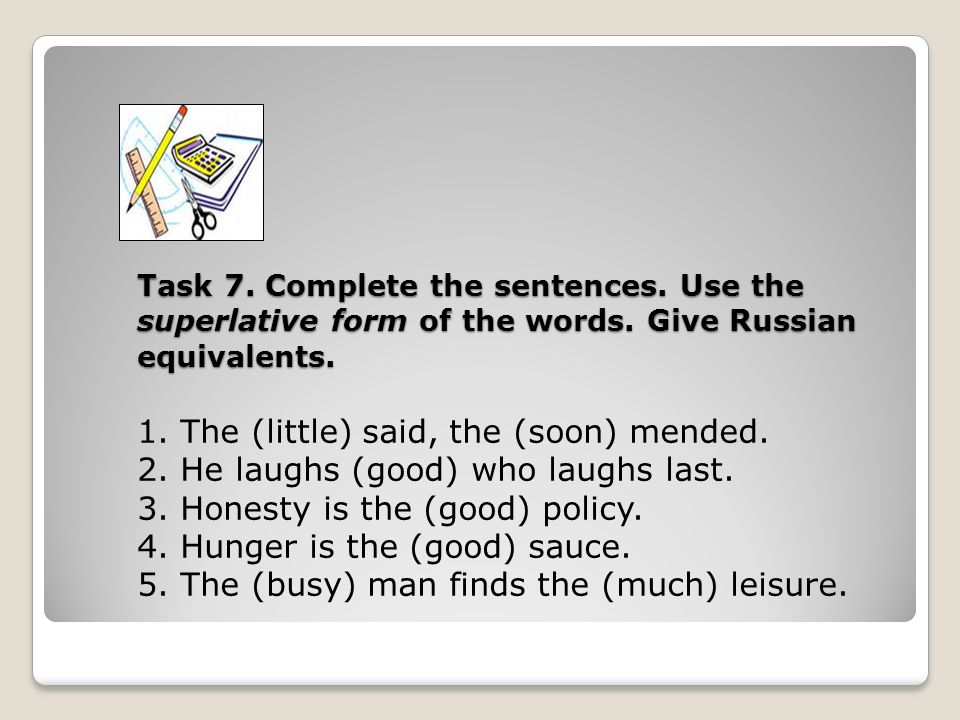 Task 7. Complete the sentences. Use the superlative form of the words