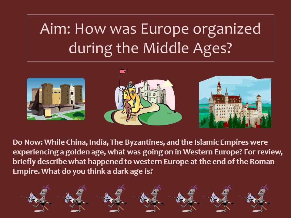 Aim: How was Europe organized during the Middle Ages